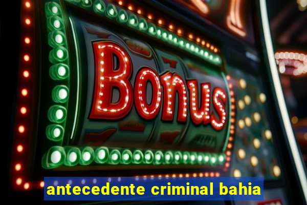 antecedente criminal bahia